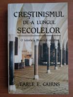 Anticariat: Earle E. Cairns - Crestinismul de-a lungul secolelor