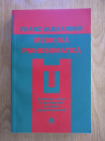 Franz Alexander - Medicina psihosomatica. Conflicte psihice de durata produc imbolnaviri organice ireversibile