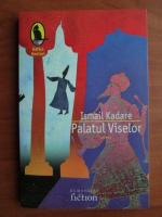 Ismail Kadare - Palatul viselor