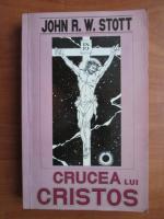 Anticariat: John R. W. Stott - Crucea lui Cristos
