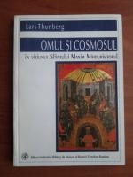 Lars Thunberg - Omul si cosmosul in viziunea Sfantului Maxim Marturisitorul