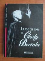 Anticariat: Ludmila Patlanjoglu - La vie en rose cu Clody Bertola