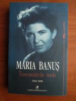 Maria Banus - Insemnarile mele (1945-1999)