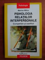Marius Milcu - Psihologia relatiilor interpersonale. Competitie si conflict