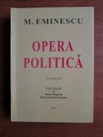 Mihai Eminescu - Opera politica (volumul 1)