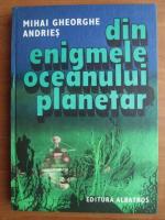 Mihai Gheorghe Andries - Din enigmele oceanului planetar