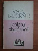 Anticariat: Pascal Bruckner - Palatul chelfanelii