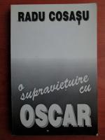 Radu Cosasu - O supravietuire cu Oscar