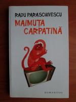 Anticariat: Radu Paraschivescu - Maimuta carpatina