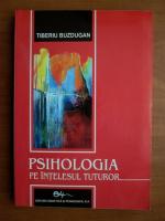 Tiberiu Buzdugan - Psihologia pe intelesul tuturor