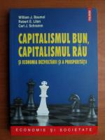 Anticariat: William J. Baumol - Capitalismul bun, capitalismul rau si economia dezvoltarii si a prosperitatii