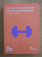 Damon Young - Cum sa ne bucuram mai mult de exercitiile fizica