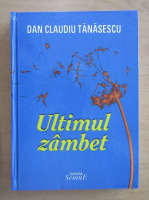 Anticariat: Dan Claudiu Tanasescu - Ultimul zambet