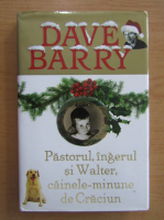 Anticariat: Dave Barry - Pastorul, ingerul si Walter, cainele-minune de Craciun