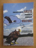 Anticariat: Educatie pentru gaste predata la scoala de vulturi. Traditia unor cai sigure spre o saracie controlata