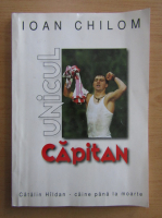 Ioan Chilom - Unicul capitan. Catalin Haldan, caine pana la moarte