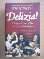 John Dickie - Delizia! The Epic History of the Italians and Their Food