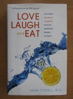 John Tickell - Love, Laugh and Eat And Other Secrets of Longevity From the Healthiest People on Earth