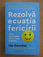 Mo Gawdat - Rezolva ecuatia fericirii. Calea matematica spre o viata implinita