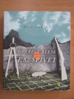 Anticariat: Reif Larsen - Operele alese ale lui T. S. Spivet