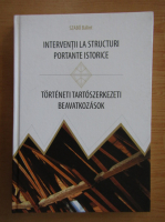 Szabo Balint - Interventii la structuri portante istorice (editie bilingva)