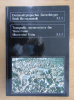 Topografia monumentelor din Transilvania. Municipiul Sibiu. Centrul istoric (editie bilingva))