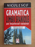 Wilfried Zeuch - Gramatica limbii spaniole pe intelesul tuturor