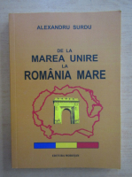 Anticariat: Alexandru Surdu - De la Marea Unire la Romania Mare