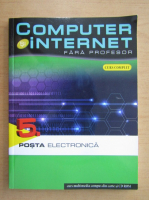 Computer si internet fara profesor, volumul 5. Posta electronica