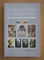 Conducatorii Romaniei Mari. Sefi de stat si de guvern, 1918-1940
