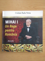 Cristian Radu Nema - Mihai I. Un rege pentru Romania. Album foto