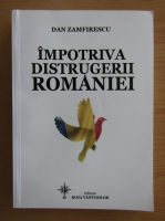 Anticariat: Dan Zamfirescu - Impotriva distrugerii Romaniei