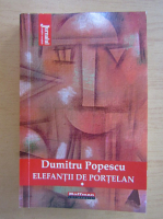 Dumitru Popescu - Elefantii de portelan (vol 1)