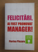 Florina Pinzaru - Felicitari, ai fost promovat manager!