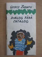 George Zarafu - Dialog fara catalog