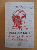 Ion Dur - Post-restant. Cazul ganditorul Vasile Bancila