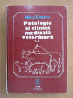 Anticariat: Mihai Dumitru - Patologie si clinica medicala veterinara (volumul 2)