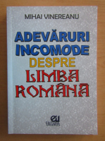 Anticariat: Mihai Vinereanu - Adevaruri incomode despre limba romana