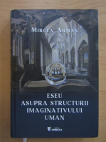 Mircea Arman - Eseu asupra structurii imaginativului uman