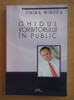 Mircea Chira - Ghidul vorbitorului in public