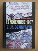Mircea Sevaciuc - 15 noiembrie 1987. Ziua demnitatii