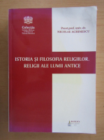 Nicolae Achimescu - Istoria si filosofia religiilor. Religii ale lumii antice