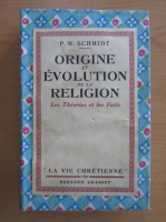 P. W. Schmidt - Origine et evolution de la religion