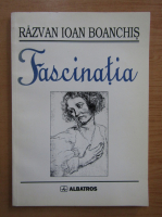 Razvan Ioan Boanchis - Fascinatia