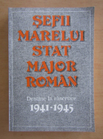 Sefii marelui stat major roman, 1941-1945. Destine la rascruce