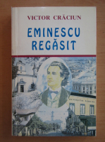 Victor Craciun - Eminescu regasit