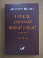 Alexandru Baisanu - Lecturi  de epistemologie generala si sociala (volumul 2)
