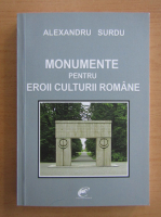 Anticariat: Alexandru Surdu - Monumente pentru eroii culturii romane