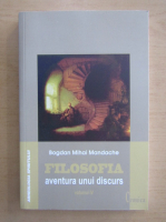 Bogdan Mihai Mandache - Filosofia, aventura unui discurs (volumul 4)