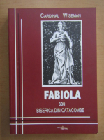 Cardinal Wiseman - Fabiola sau biserica din catacombe